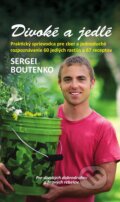 Kniha: Divoké a jedlé (Sergei Boutenko). Plejáda, 2015 Kniha: Divoké a jedlé (Sergei Boutenko). Plejáda, 2015