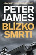 Kniha: Blízko smrti (Peter James). Brána, 2015 Kniha: Blízko smrti (Peter James). Brána, 2015