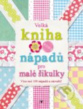 Kniha: Velká kniha nápadů pro malé šikulky (Albatros CZ). Albatros CZ, 2015 Kniha: Velká kniha nápadů pro malé šikulky (Albatros CZ). Albatros CZ, 2015