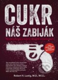 Kniha: Cukr - náš zabiják (Robert H. Lustig). CPRESS, 2015 Kniha: Cukr - náš zabiják (Robert H. Lustig). CPRESS, 2015