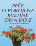Kniha: Péče o pokojové květiny od A do Z (Anna-Marie Schwarzbach). Cesty, 1998 Kniha: Péče o pokojové květiny od A do Z (Anna-Marie Schwarzbach). Cesty, 1998