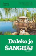 Kniha: Daleko je Šanghaj : cestopisné reportáže o životě a proměnách současné Číny (Antonín Jakeš). , 1989 Kniha: Daleko je Šanghaj : cestopisné reportáže o životě a proměnách současné Číny (Antonín Jakeš). , 1989