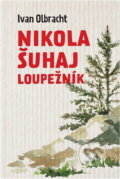 Kniha: Nikola Šuhaj loupežník (Ivan Olbracht). , 2018 Kniha: Nikola Šuhaj loupežník (Ivan Olbracht). , 2018