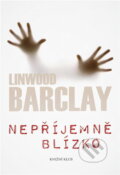 Kniha: Nepříjemně blízko (Linwood Barclay). Knižní klub, 2011 Kniha: Nepříjemně blízko (Linwood Barclay). Knižní klub, 2011