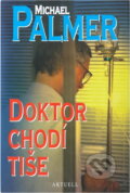 Kniha: Doktor chodí tiše (Michael Palmer). Aktuell, 1996 Kniha: Doktor chodí tiše (Michael Palmer). Aktuell, 1996