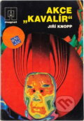 Kniha: Akce "Kavalír" (Jiří Knopp). Naše vojsko, 1990 Kniha: Akce "Kavalír" (Jiří Knopp). Naše vojsko, 1990