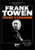 Kniha: Frank Towen : život s tancem (Evženie Tomková-Towenová a Olga Strusková). Tina, 1995 Kniha: Frank Towen : život s tancem (Evženie Tomková-Towenová a Olga Strusková). Tina, 1995