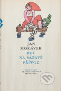 Kniha: Byl na Sázavě přívoz (Jan Morávek). Československý spisovatel, 1988 Kniha: Byl na Sázavě přívoz (Jan Morávek). Československý spisovatel, 1988