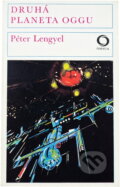 Kniha: Druhá planeta Oggu (Péter Lengyel). Svoboda, 1981 Kniha: Druhá planeta Oggu (Péter Lengyel). Svoboda, 1981