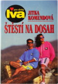 Kniha: Štěstí na dosah (Jitka Komendová). , 1999 Kniha: Štěstí na dosah (Jitka Komendová). , 1999