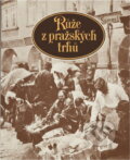 Kniha: Růže z pražských trhů (Božena Obdržálková, Karolina Světlá a Popelka Biliánová). Odeon, 1981 Kniha: Růže z pražských trhů (Božena Obdržálková, Karolina Světlá a Popelka Biliánová). Odeon, 1981