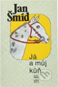 Kniha: Já a můj kůň (Jan Šmíd). , 2002 Kniha: Já a můj kůň (Jan Šmíd). , 2002