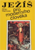 Kniha: Ježíš pro moderního člověka (Milan Machovec). Orbis, 1990 Kniha: Ježíš pro moderního člověka (Milan Machovec). Orbis, 1990