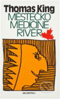Kniha: Městečko Medicine River (Thomas King). Melantrich, 1995 Kniha: Městečko Medicine River (Thomas King). Melantrich, 1995