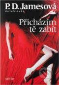 Kniha: Přicházím tě zabít (P. D. James). Motto, 2007 Kniha: Přicházím tě zabít (P. D. James). Motto, 2007