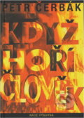 Kniha: Když hoří člověk (Petr Čerbák). Naše vojsko, 1996 Kniha: Když hoří člověk (Petr Čerbák). Naše vojsko, 1996