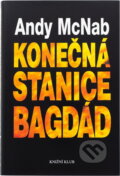 Kniha: Konečná stanice Bagdád : skutečný příběh osmi britských válečných hrdinů (Andy McNab). Knižní klub, 1995 Kniha: Konečná stanice Bagdád : skutečný příběh osmi britských válečných hrdinů (Andy McNab). Knižní klub, 1995