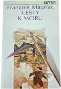 Kniha: Cesty k moru (François Mauriac). Slovenský spisovateľ, 1988 Kniha: Cesty k moru (François Mauriac). Slovenský spisovateľ, 1988