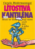 Kniha: Lítostivá kantiléna, čili, Muži se diskriminují sami, aneb, Pes a jeho hůl (Carola Biedermannová). Ivo Železný, 1995 Kniha: Lítostivá kantiléna, čili, Muži se diskriminují sami, aneb, Pes a jeho hůl (Carola Biedermannová). Ivo Železný, 1995