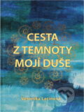 Kniha: Cesta z temnoty mojí duše (Veronika Lacinová). , 2018 Kniha: Cesta z temnoty mojí duše (Veronika Lacinová). , 2018
