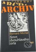 Kniha: Smrt dvouhlavého orla : Rakousko-Uhersko 1916-1918 (Bernard Michel). , 1994 Kniha: Smrt dvouhlavého orla : Rakousko-Uhersko 1916-1918 (Bernard Michel). , 1994