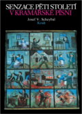 Kniha: Senzace pěti století v kramářské písni : příspěvek k dějinám lidového zpravodajského zpěvu (Josef V. Scheybal). Kruh, 1991 Kniha: Senzace pěti století v kramářské písni : příspěvek k dějinám lidového zpravodajského zpěvu (Josef V. Scheybal). Kruh, 1991