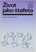Kniha: Život jako štafeta (Jana Marhounová). Práce, 1988 Kniha: Život jako štafeta (Jana Marhounová). Práce, 1988