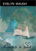 Kniha: Zostup a pád (Evelyn Waugh). , 1984 Kniha: Zostup a pád (Evelyn Waugh). , 1984