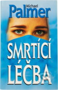 Kniha: Smrtící léčba (Michael Palmer). Aktuell, 1995 Kniha: Smrtící léčba (Michael Palmer). Aktuell, 1995