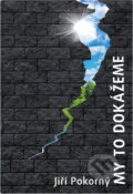 Kniha: My to dokážeme (Jiří Pokorný). , 2020 Kniha: My to dokážeme (Jiří Pokorný). , 2020