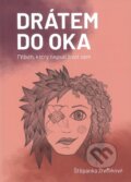 Kniha: Drátem do oka (Štěpánka Živčáková). Štěpánka Živčáková, 2023 Kniha: Drátem do oka (Štěpánka Živčáková). Štěpánka Živčáková, 2023