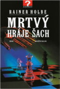 Kniha: Mrtvý hraje šach a jiné neuvěřitelné příběhy (Rainer Holbe). , 1997 Kniha: Mrtvý hraje šach a jiné neuvěřitelné příběhy (Rainer Holbe). , 1997