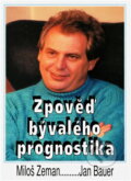 Kniha: Zpověď bývalého prognostika (Miloš Zeman a Jan Bauer). , 1995 Kniha: Zpověď bývalého prognostika (Miloš Zeman a Jan Bauer). , 1995