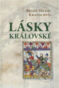 Kniha: Lásky královské (Miloš Václav Kratochvíl). Československý spisovatel, 2012 Kniha: Lásky královské (Miloš Václav Kratochvíl). Československý spisovatel, 2012