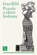 Kniha: Pravda o zkáze Sodomy (Ivan Kříž). Československý spisovatel, 1968 Kniha: Pravda o zkáze Sodomy (Ivan Kříž). Československý spisovatel, 1968