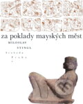 Kniha: Za poklady mayských měst (Miloslav Stingl). Svoboda, 1969 Kniha: Za poklady mayských měst (Miloslav Stingl). Svoboda, 1969