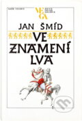 Kniha: Ve znamení lva : román o Janu Lucemburském (Jan Šmíd). Naše vojsko, 1989 Kniha: Ve znamení lva : román o Janu Lucemburském (Jan Šmíd). Naše vojsko, 1989