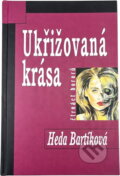 Kniha: Ukřižovaná krása : čtrnáct hororů (Heda Bartíková). , 2002 Kniha: Ukřižovaná krása : čtrnáct hororů (Heda Bartíková). , 2002