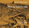 Kniha: Něco se muselo stát (Novela Bohemica). Novela Bohemica, 2014 Kniha: Něco se muselo stát (Novela Bohemica). Novela Bohemica, 2014