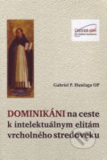 Kniha: Dominikáni na ceste k intelektuálnym elitám vrcholného stredoveku (Gabriel P. Hunčaga). Dominikáni, 2013 Kniha: Dominikáni na ceste k intelektuálnym elitám vrcholného stredoveku (Gabriel P. Hunčaga). Dominikáni, 2013
