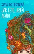 Kniha: Jar, leto, jeseň, Agáta (Silvia Bystričanová). Slovart, 2015 Kniha: Jar, leto, jeseň, Agáta (Silvia Bystričanová). Slovart, 2015