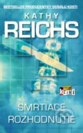 Kniha: Smrtiace rozhodnutie (Kathy Reichs). Slovart, 2015 Kniha: Smrtiace rozhodnutie (Kathy Reichs). Slovart, 2015