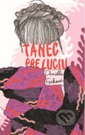 Kniha: Tanec pre Luciu Frey (Daniella Ferková). Slovart, 2015 Kniha: Tanec pre Luciu Frey (Daniella Ferková). Slovart, 2015