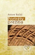 Kniha: Portréty prežitia (Anton Baláž). MilaniuM, 2014 Kniha: Portréty prežitia (Anton Baláž). MilaniuM, 2014