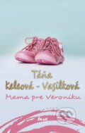 Kniha: Mama pre Veroniku (Táňa Keleová-Vasilková), 2015 Kniha: Mama pre Veroniku (Táňa Keleová-Vasilková), 2015
