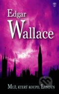 Kniha: Muž, který koupil Londýn (Edgar Wallace). Naše vojsko CZ, 2015 Kniha: Muž, který koupil Londýn (Edgar Wallace). Naše vojsko CZ, 2015