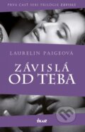 Kniha: Závislá od teba (Laurelin Paige). Ikar, 2015 Kniha: Závislá od teba (Laurelin Paige). Ikar, 2015
