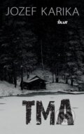 Kniha: Tma (Jozef Karika). Ikar, 2015 Kniha: Tma (Jozef Karika). Ikar, 2015