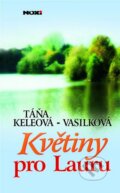 Kniha: Květiny pro Lauru (Táňa Keleová-Vasilková). NOXI, 2006 Kniha: Květiny pro Lauru (Táňa Keleová-Vasilková). NOXI, 2006