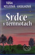 Kniha: Srdce v temnotách (Táňa Keleová-Vasilková). NOXI, 2010 Kniha: Srdce v temnotách (Táňa Keleová-Vasilková). NOXI, 2010